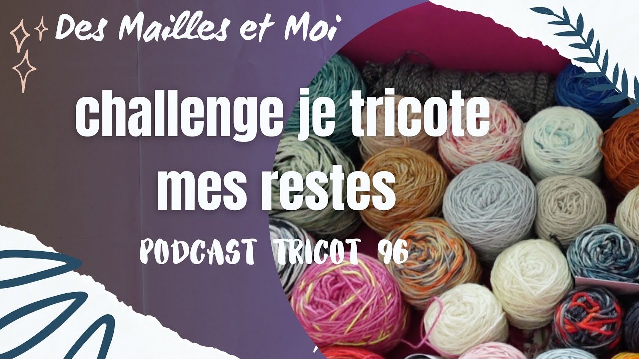 Podcast tricot #96 : challenge je tricote mes restes .. #podcasttricot #tricotaddict   #tricot