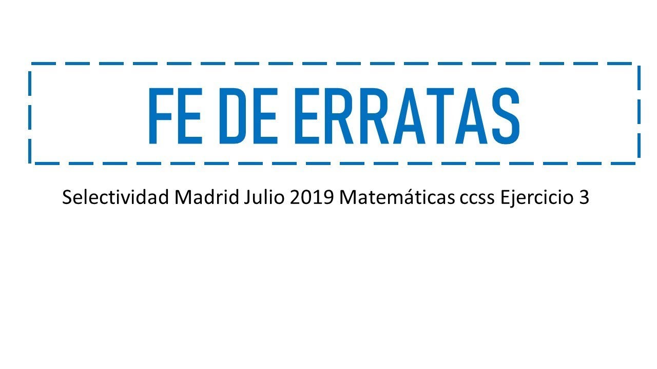 fe de erratas examen resuelto selectividad julio 2019 madrid matematicas aplicadas ccss ejercicio A3