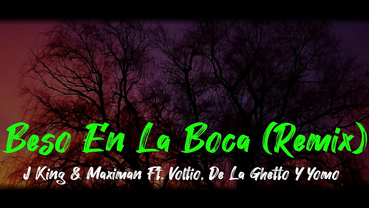 Beso en la boca (Remix) - J King & Maximan Ft. Voltio, De La Ghetto Y Yomo