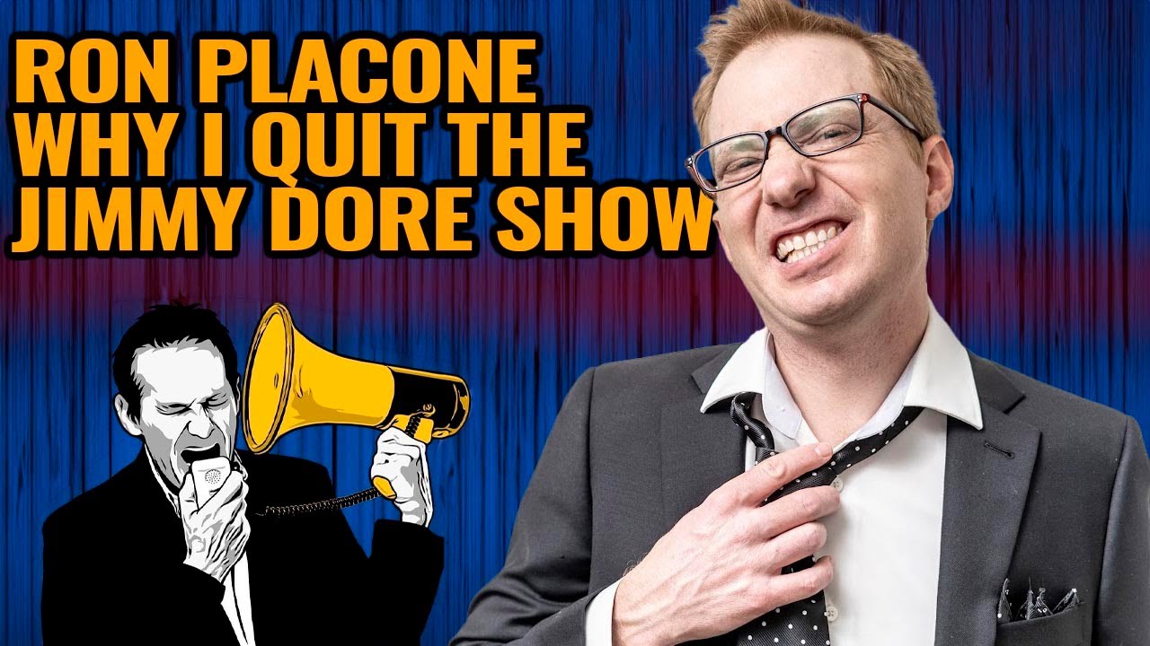 Ron Placone on Why He Quit The Jimmy Dore Show!