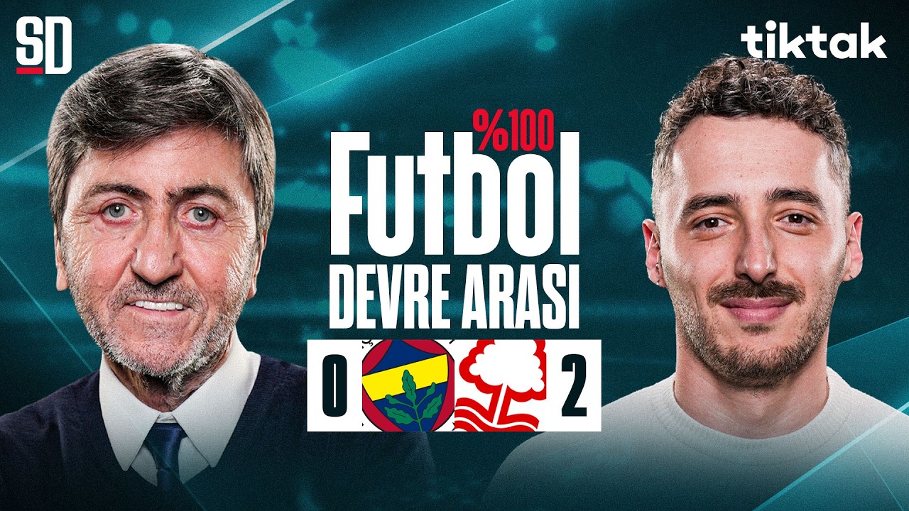 %100 FUTBOL | FENERBAHÇE - NOT. FOREST DEVRE ARASI CANLI | Rıdvan Dilmen, Berkay Tokgöz