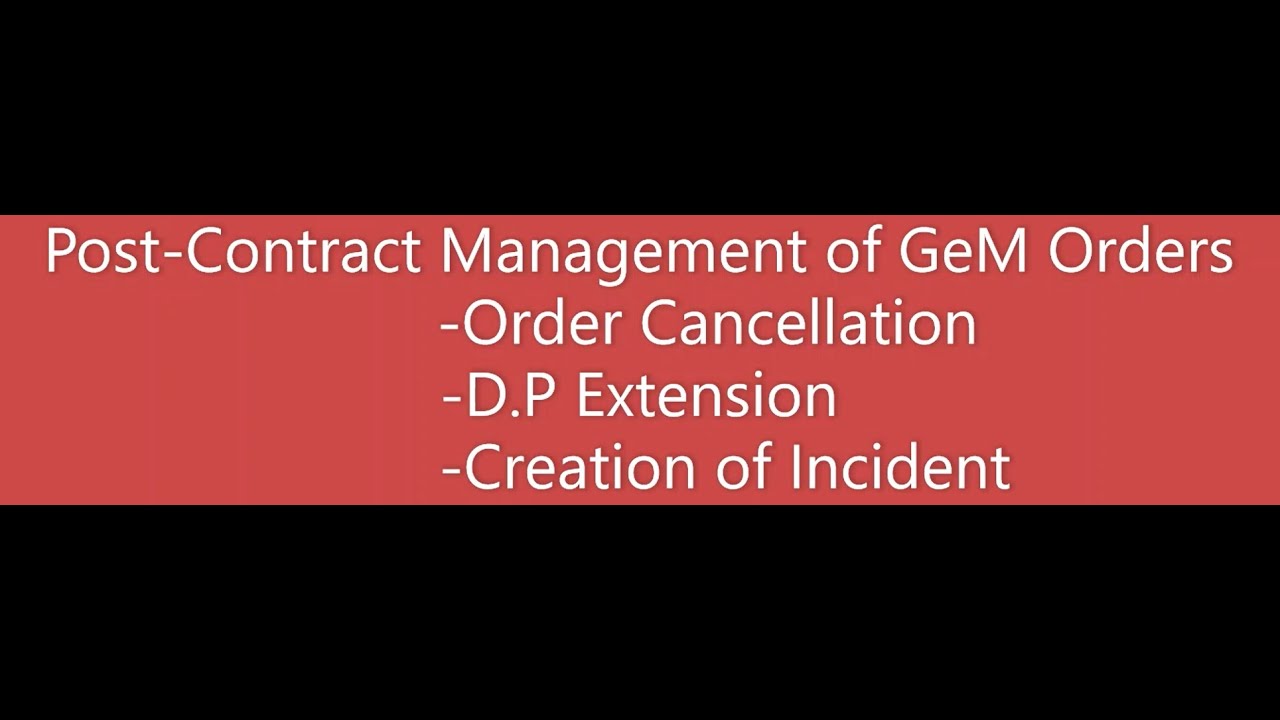 Post-contract Management in GeM orders - D.P. extension, order cancellation and incident management.
