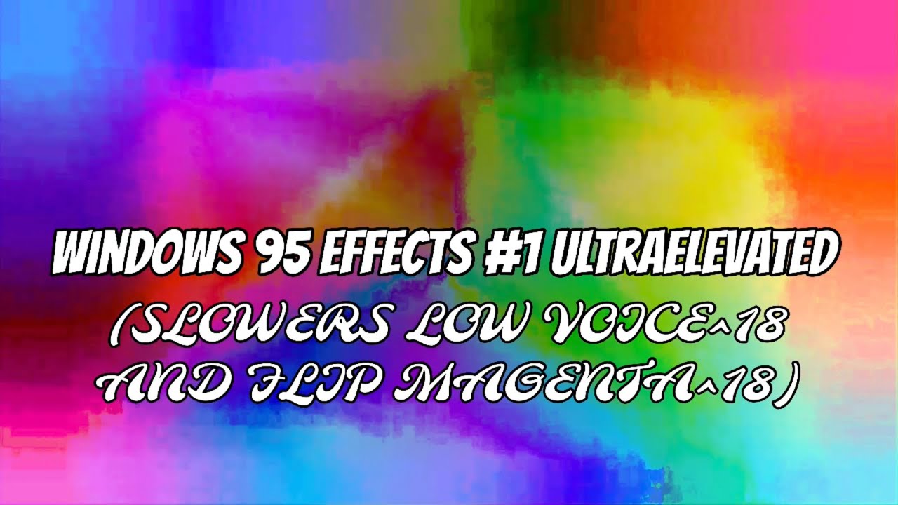 (RQ) Windows 95 Effects #1 UltraElevated (SLOWERS LOW VOICE^18 AND FLIP MAGENTA^18)