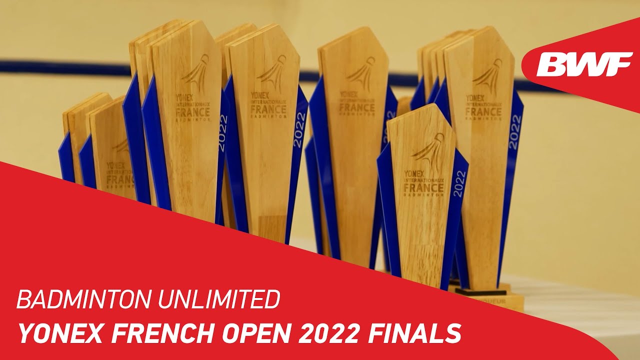Badminton Unlimited | YONEX French Open 2022 Finals | BWF 2022