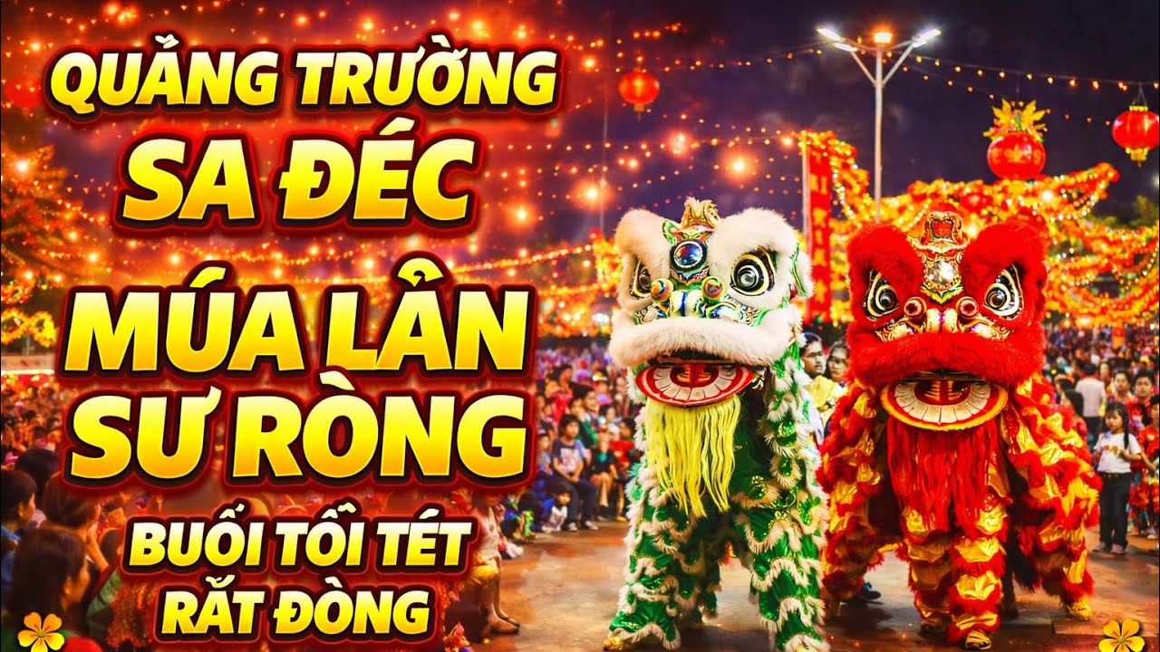 Dạo Quảng Trường Sa Đéc Buổi Tối Tết | Xem Thi Múa Lân Sư Rồng Rất Đông Vui