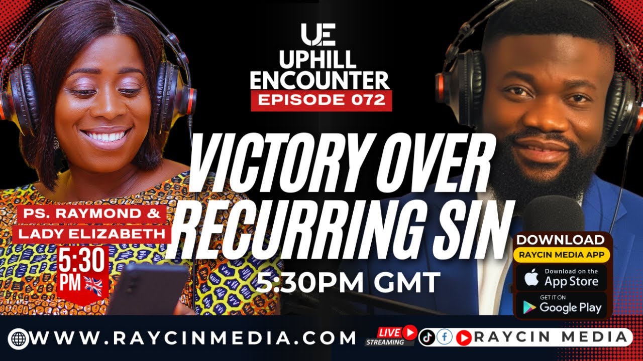 Uphill Encounter with Pastor Raymond Opoku [] Episode 72 [] Topic:  Victory Over Recurring Sin