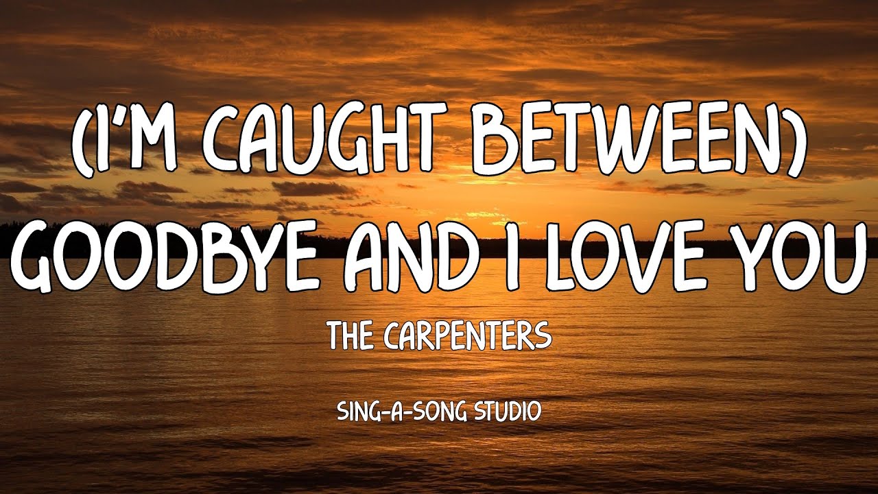 The Carpenters - Caught Between Goodbye And I Love You (Lyrics)