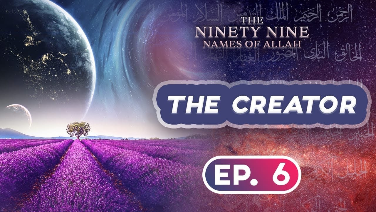 Ep.6 al Khaliq al Khallaaq || 99 Names Of Allah