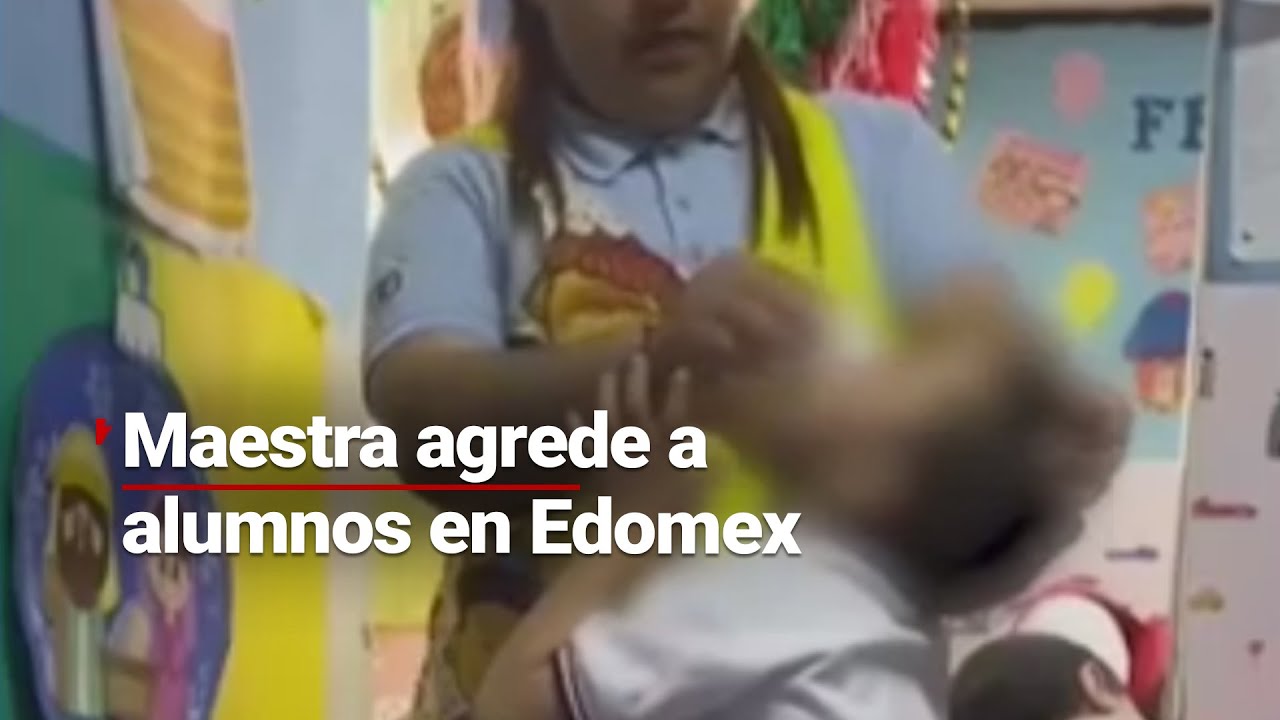 YA FUE DETENIDA | Maestra agrede a un alumno con capacidades diferentes en escuela de Edomex