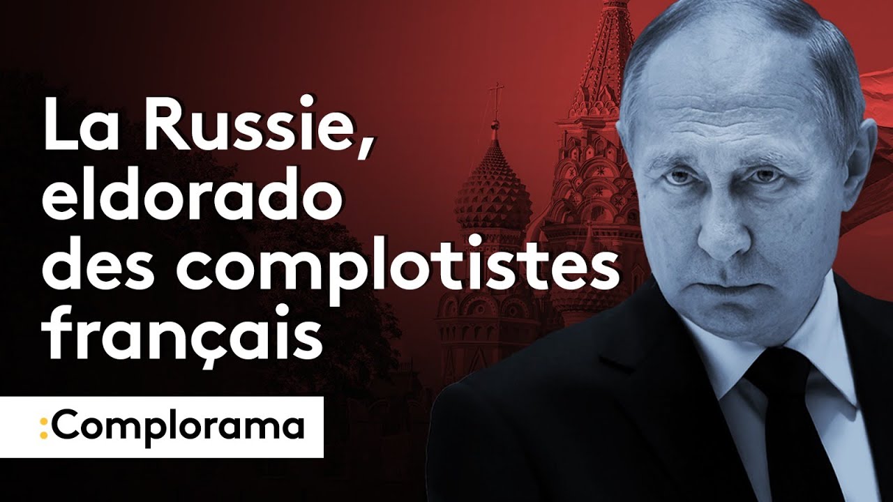 COMPLORAMA : La Russie, eldorado des complotistes français