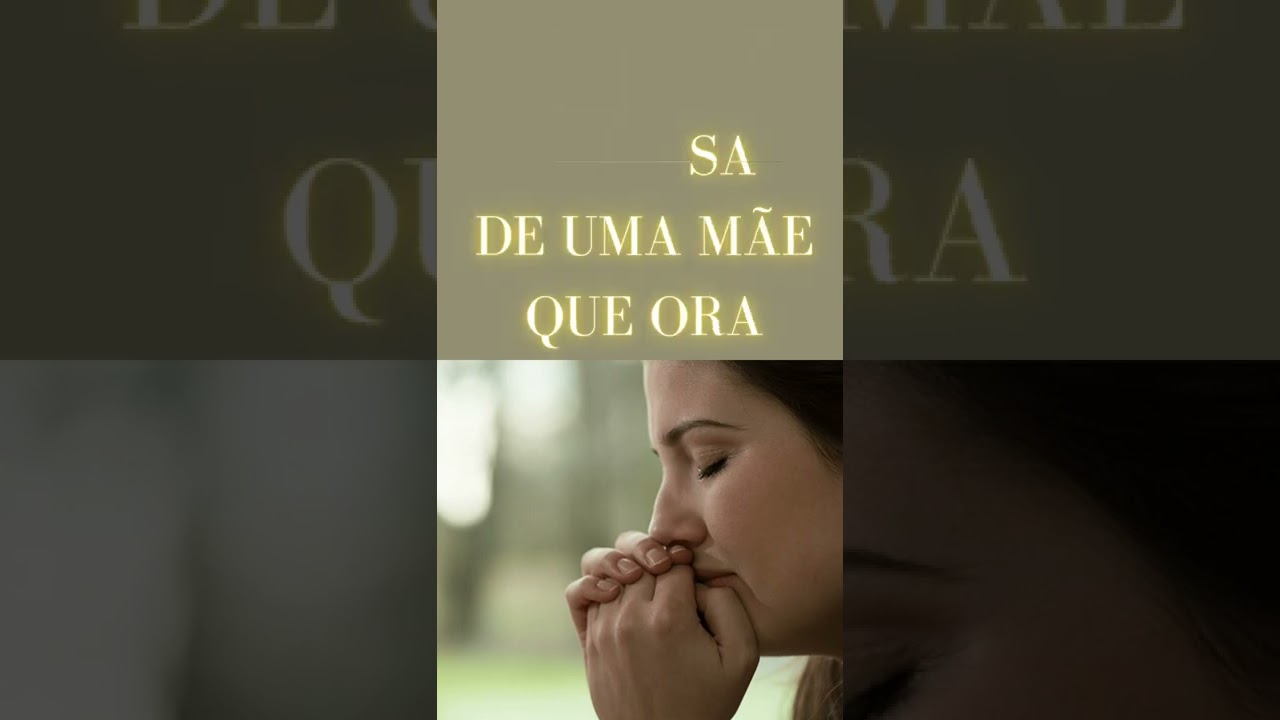 Ora&ccedil;&atilde;o pelos filhos, TODO FILHO PRECISA DE UMA M&Atilde;E QUE ORA