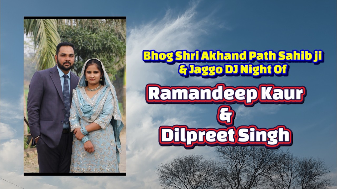 Bhog Shri Akhand Path Sahib Ji & Jaggo DJ Night OfbRamandeep Kaur & Dilpreet Singh