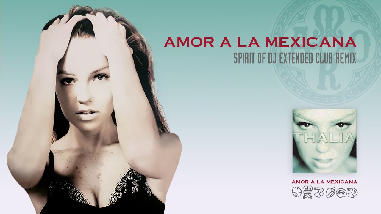 Thalia - Amor A La Mexicana (Spirit Of Dj Extended Club Remix) - (Official Audio)