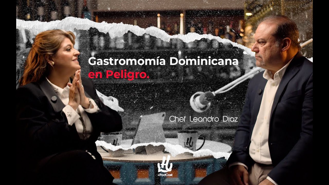 Gastronomía Dominicana en Peligro junto al Chef Leandro Díaz -Hosteleria Podcast