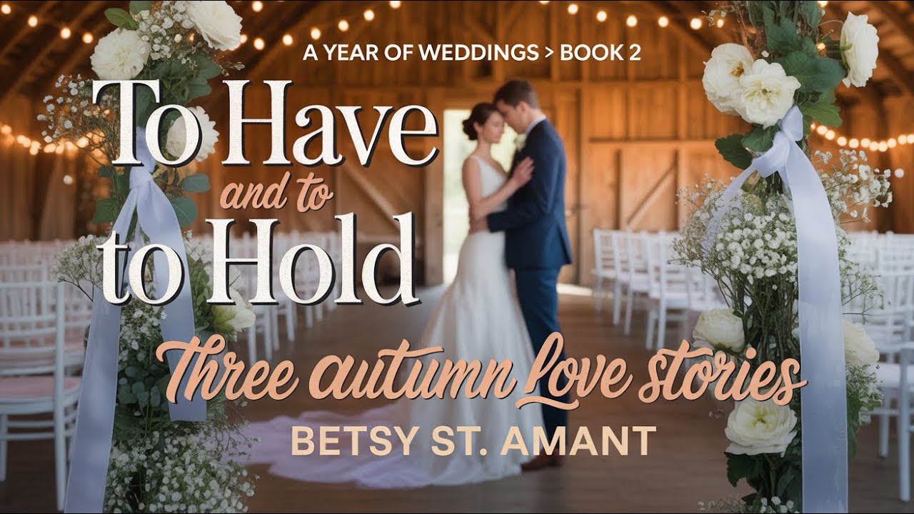 To Have and to Hold: Three Autumn Love Stories | Betsy St. Amant | Contemporary Romance Audiobook