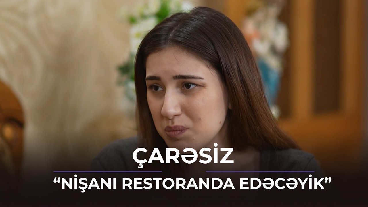 Nişanı restoranda edəcəyik / Çarəsiz