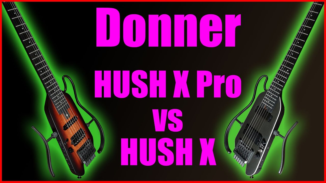 Сравнение Donner Hush X и Donner Hush X pro. Какая гитара Hush подойдет мне лучше всего?