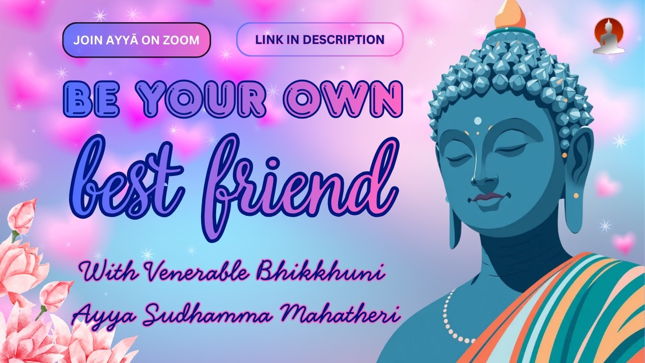 Be Your Own Best Friend with Venerable Bhikkhunī Ayyā Sudhamma Mahātherī