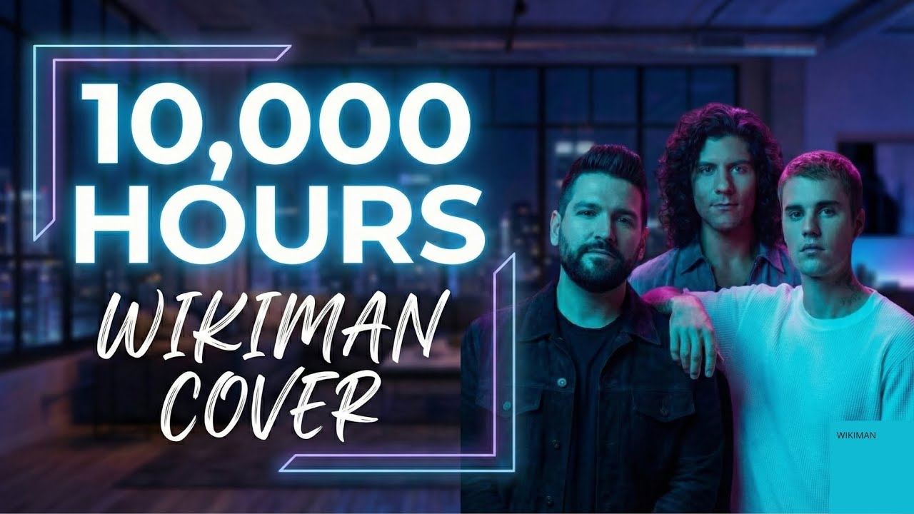 10,000 Hours - Dan + Shay, Justin Bieber | Wikiman Cover (Versión en Inglés)