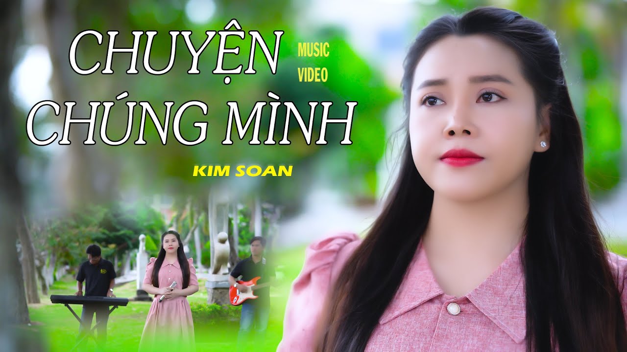 Chuyện Chúng Mình - Kim Soan | Cảm Động Với Giọng Ca Trữ Tình Triệu Người Mê | (Official 4K MV)