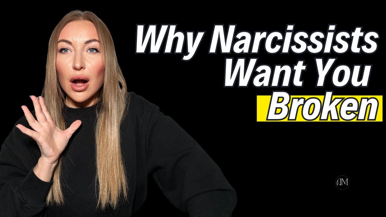 Why Narcissists Want You Broken