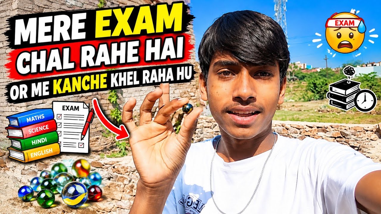 Mere exam chal rahe he or me kanche khel raha hu 😊