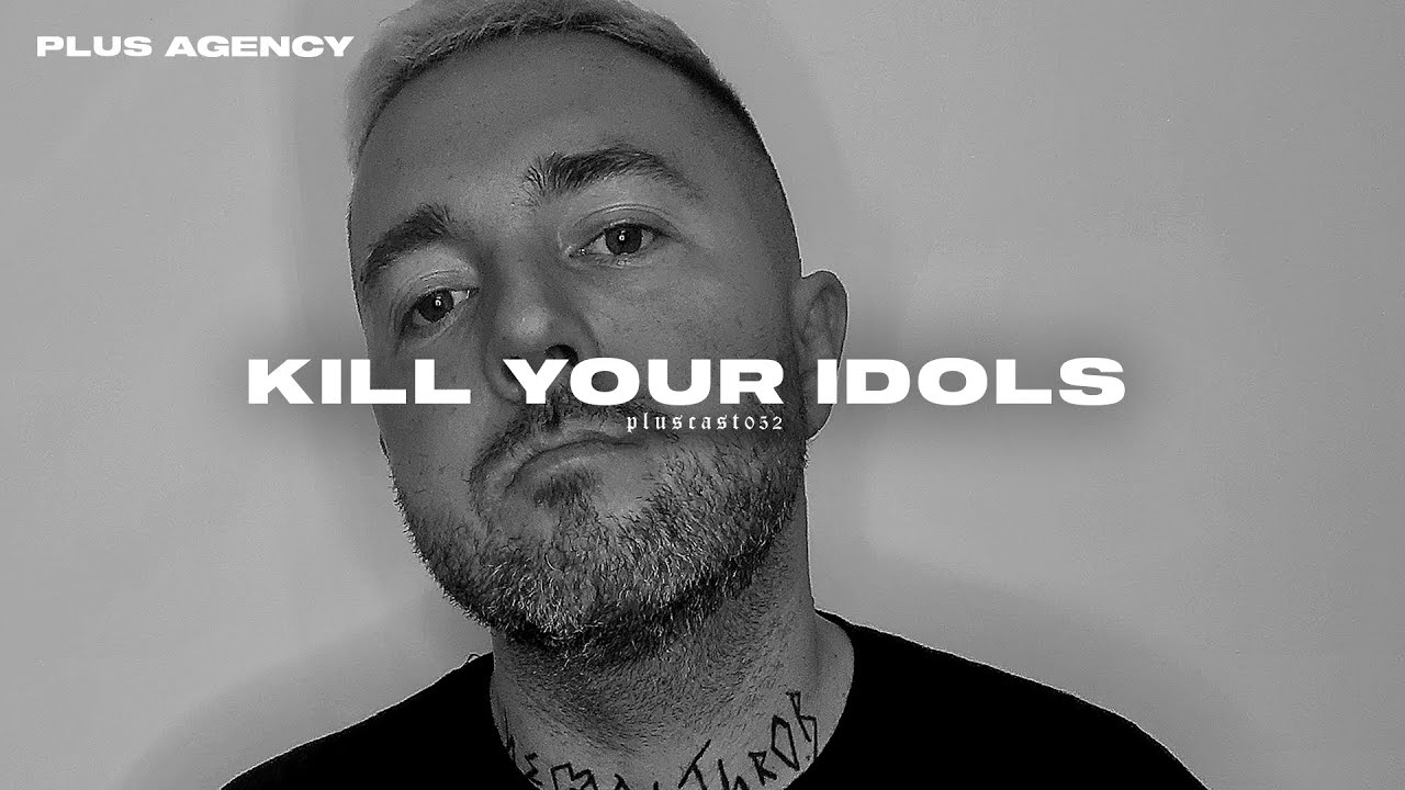 PLUSCAST #052 - KILL YOUR IDOLS