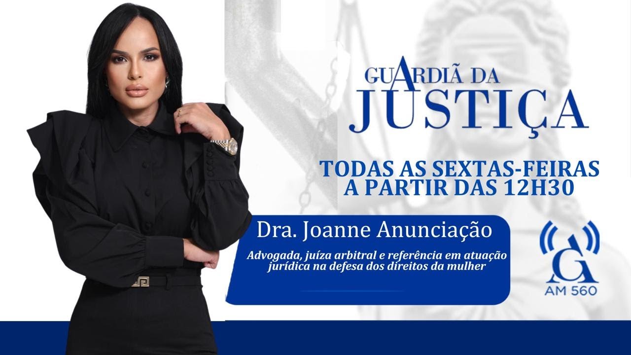 GUARDIÃ DA JUSTIÇA - DRA. JOANNE ANUNCIAÇÃO