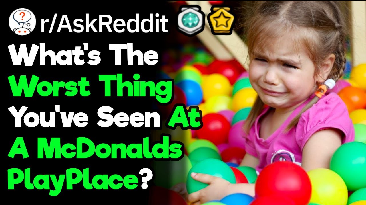 McDonalds Workers, What's Your Crazy PlayPlace Story? (r/AskReddit)