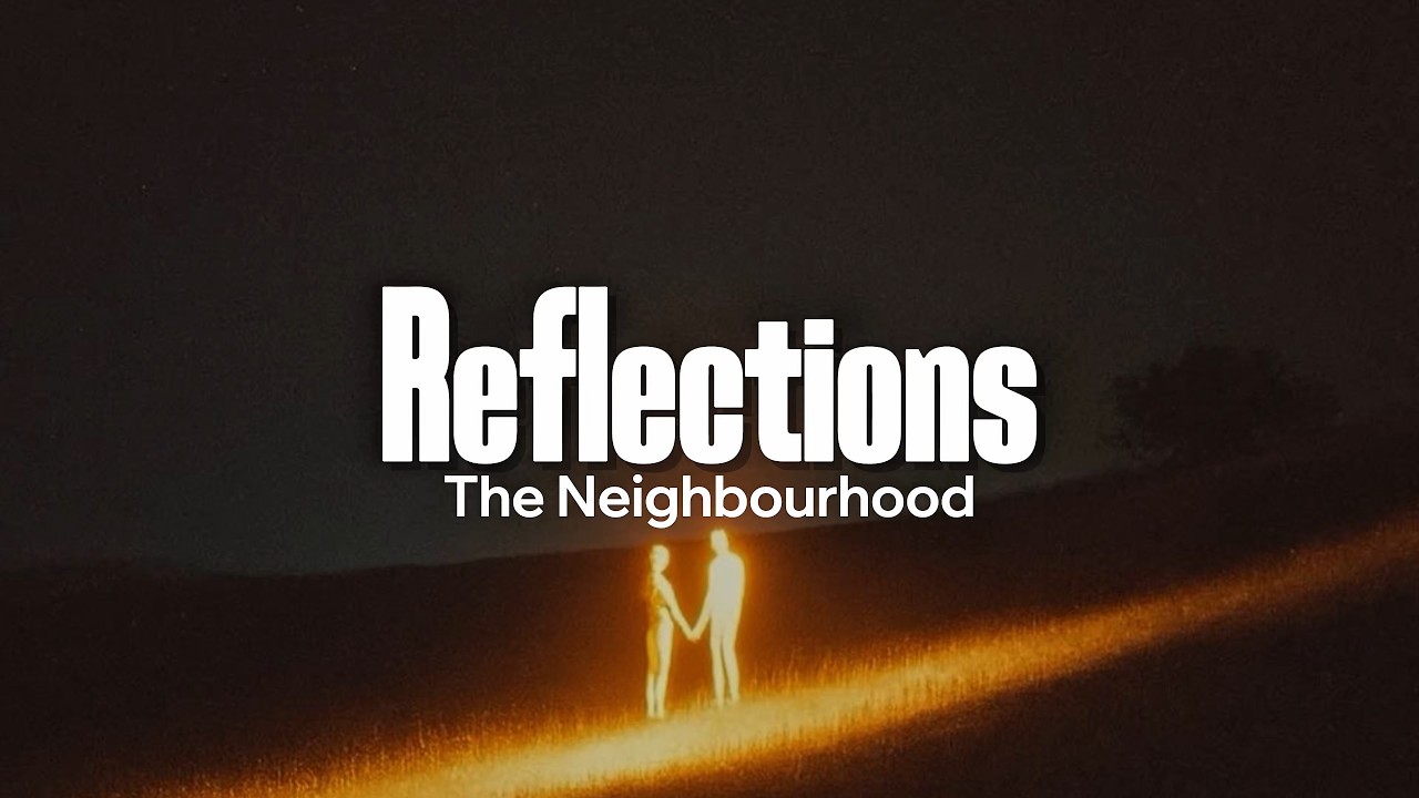 The Neighbourhood - Reflections (Lyrics)