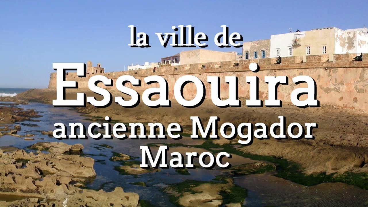 IL ETAIT UNE FOIS LA VILLE DE ESSAOUIRA