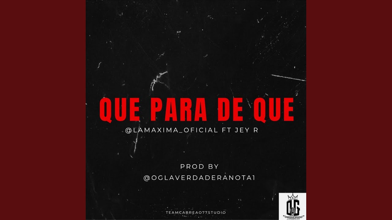 QUE PARA DE QUE (feat. LAMAXIMAOFICIAL & JEY R)