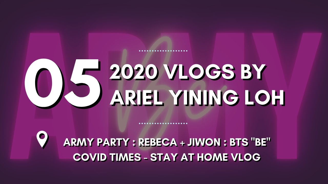 🎧 ARMY Party : Rebeca+Jiwon : BTS “BE” (COVID Times : SH Vlog) 🖤🤍 | 2020 : Eps.05 | Ariel Yining Loh