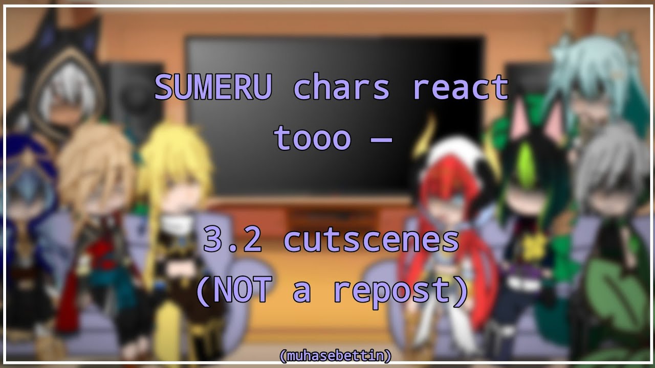 Sumeru chars react to 3.2 cutscenes《》GI x GC《》Genshin Impact《》GCRV《》yuo :3