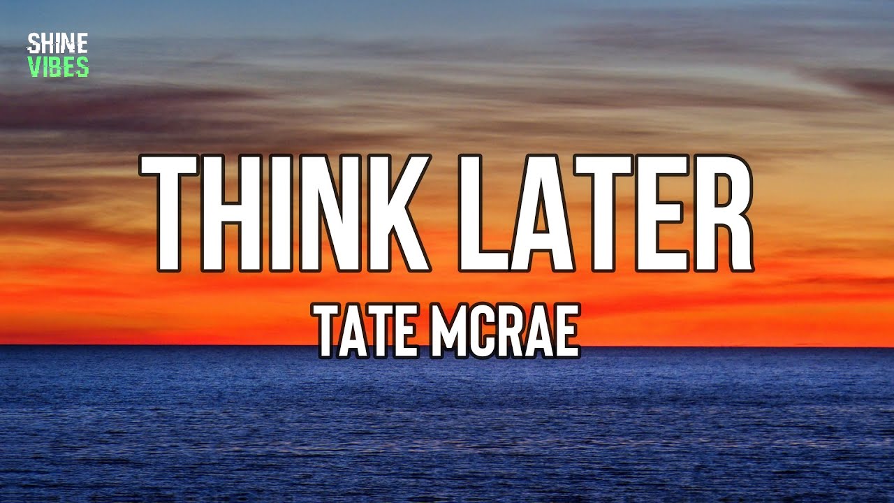 Tate McRae - think later (Lyrics) | Live now, think later, I do it so well