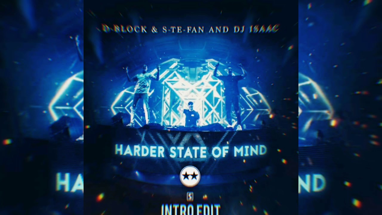 D-Block & S-Te-Fan & DJ Isaac - Harder State Of Mind (Intro Edit)