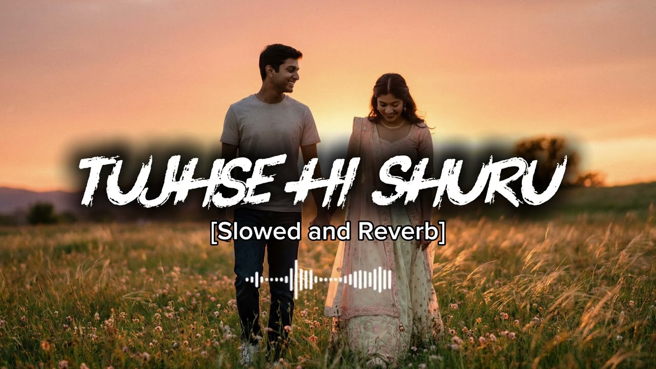 तुझसे ही शुरू ❤️ | Slowed and Reverb | Romantic Hindi Love Song | Sunset Vibes | Tumse hi Shuru ❤️