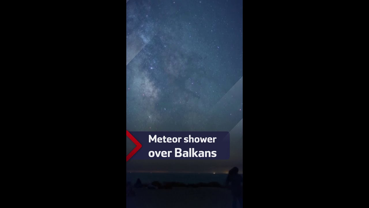 Perseid meteor shower lights up Balkans