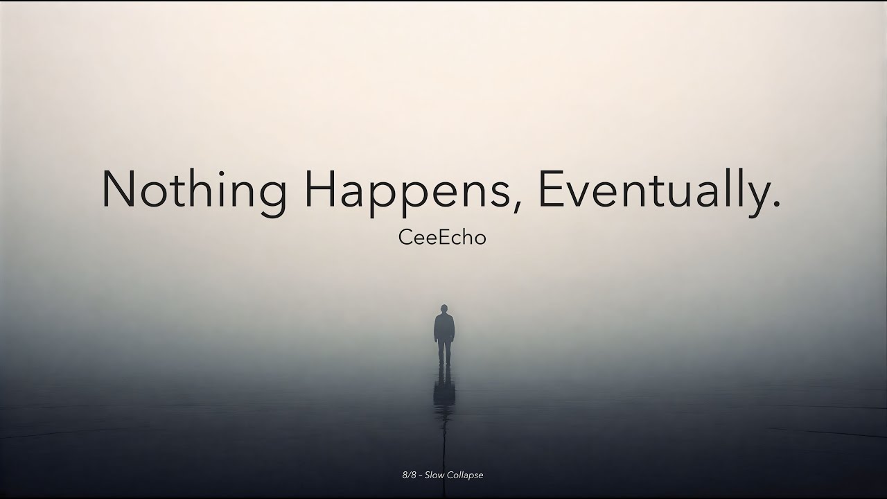 CeeEcho – Nothing Happens, Eventually. – 8/8 – Slow Collapse
