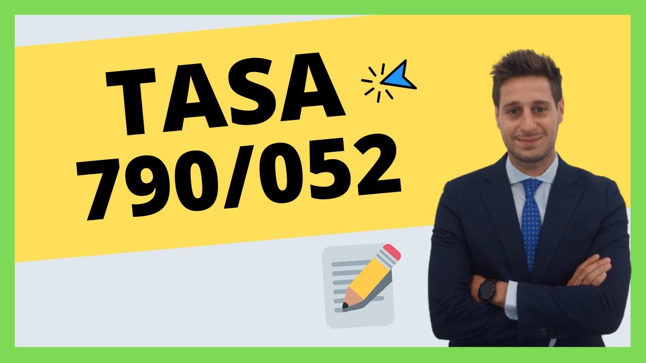 TASA 790/ 052: ¿Qué es, cuánto cuesta y cuándo se paga? 💰
