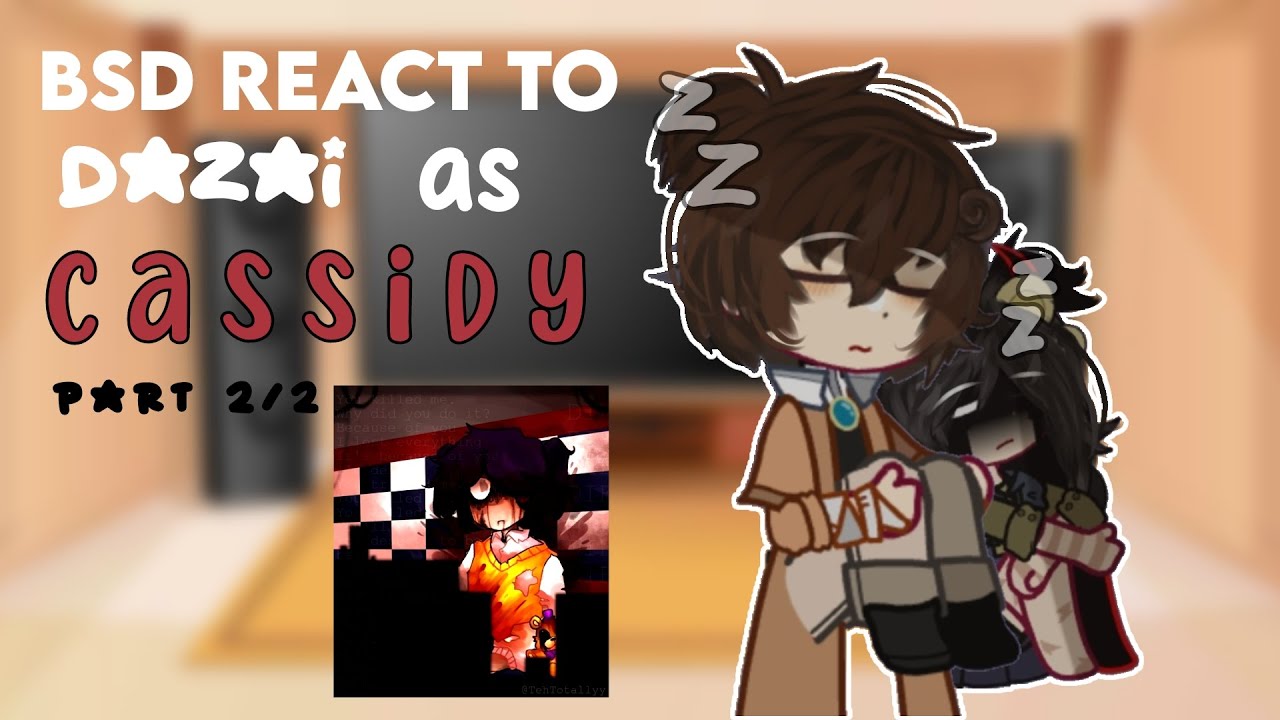 Bsd react to Dazai as Cassidy part 2 | Cringe? | NO SHIPS! | Fnaf x Bsd | Read description !