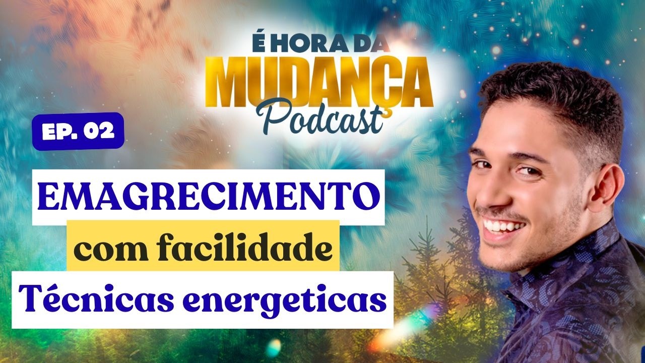 Ep 02. Ferramentas Energeticas para EMAGRECIMENTO | Podcast É HORA DA MUDANÇA