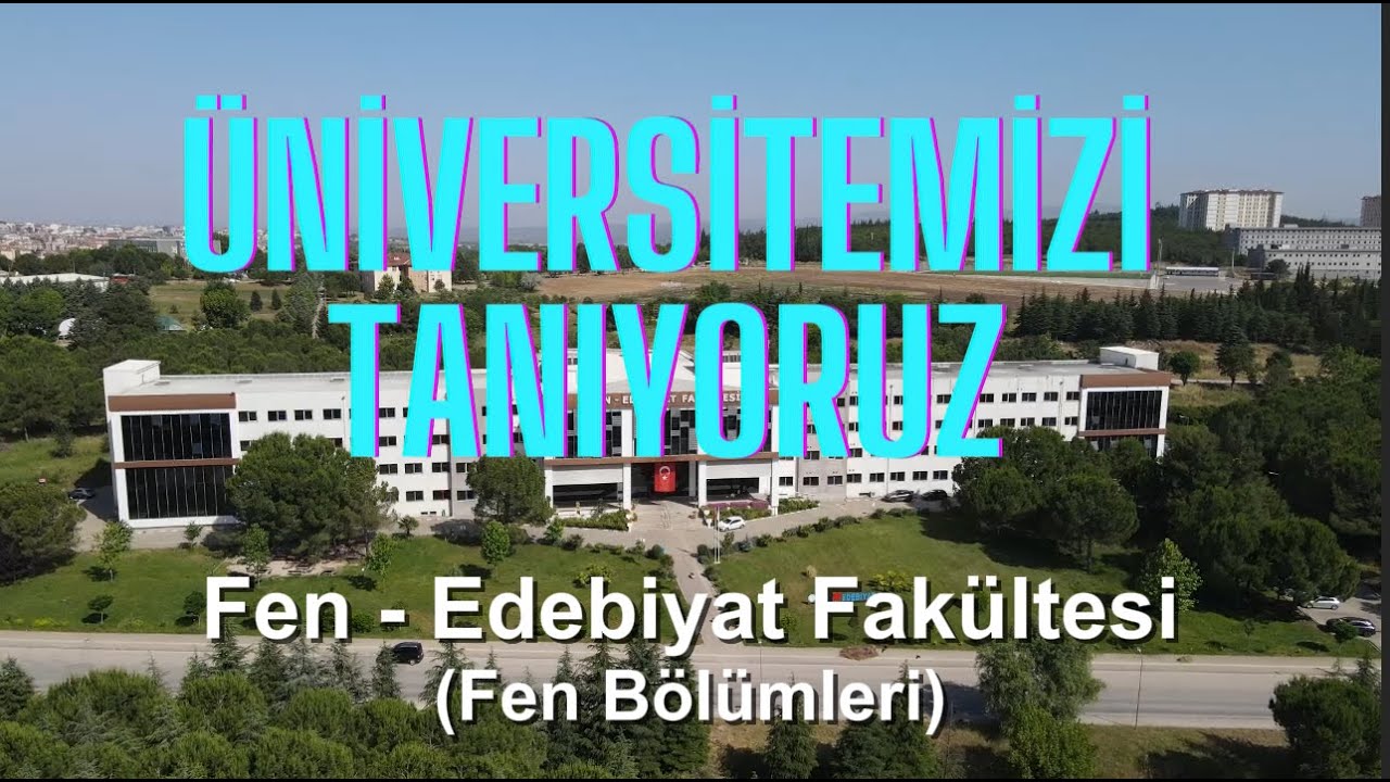 Üniversitemizi Tanıyoruz - Bölüm 6 - Fen - Edebiyat Fakültesi / Fen Bölümleri