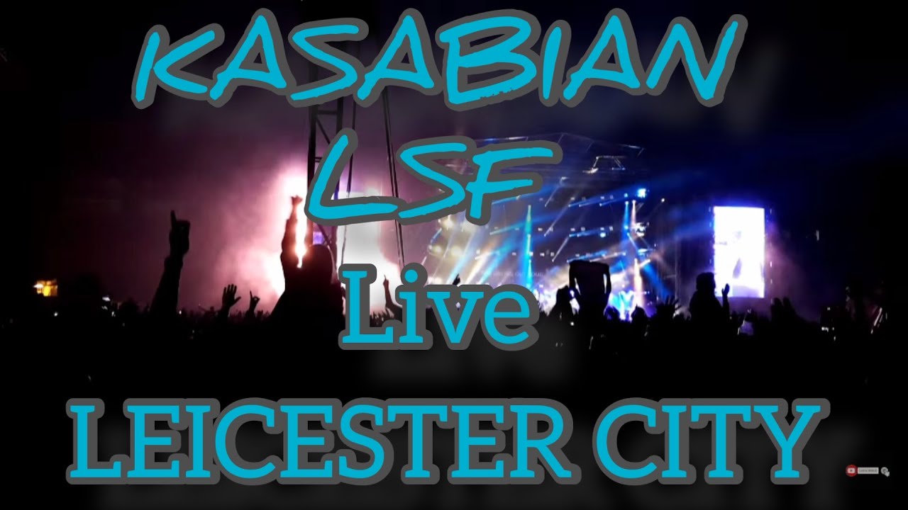 KASABIAN  L.S.F Leicester city FC King Power Stadium
