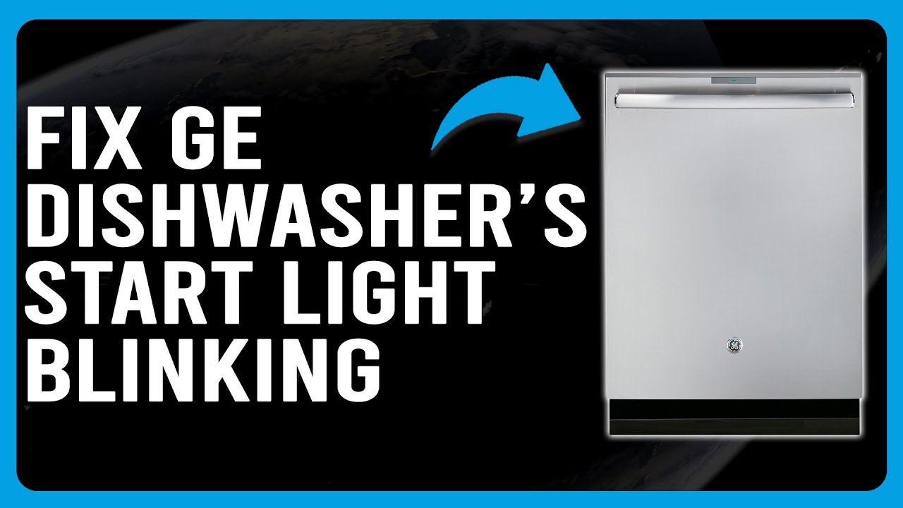 How To Fix GE Dishwasher Start Light Blinking Error (What Are The Causes And How To Solve It)