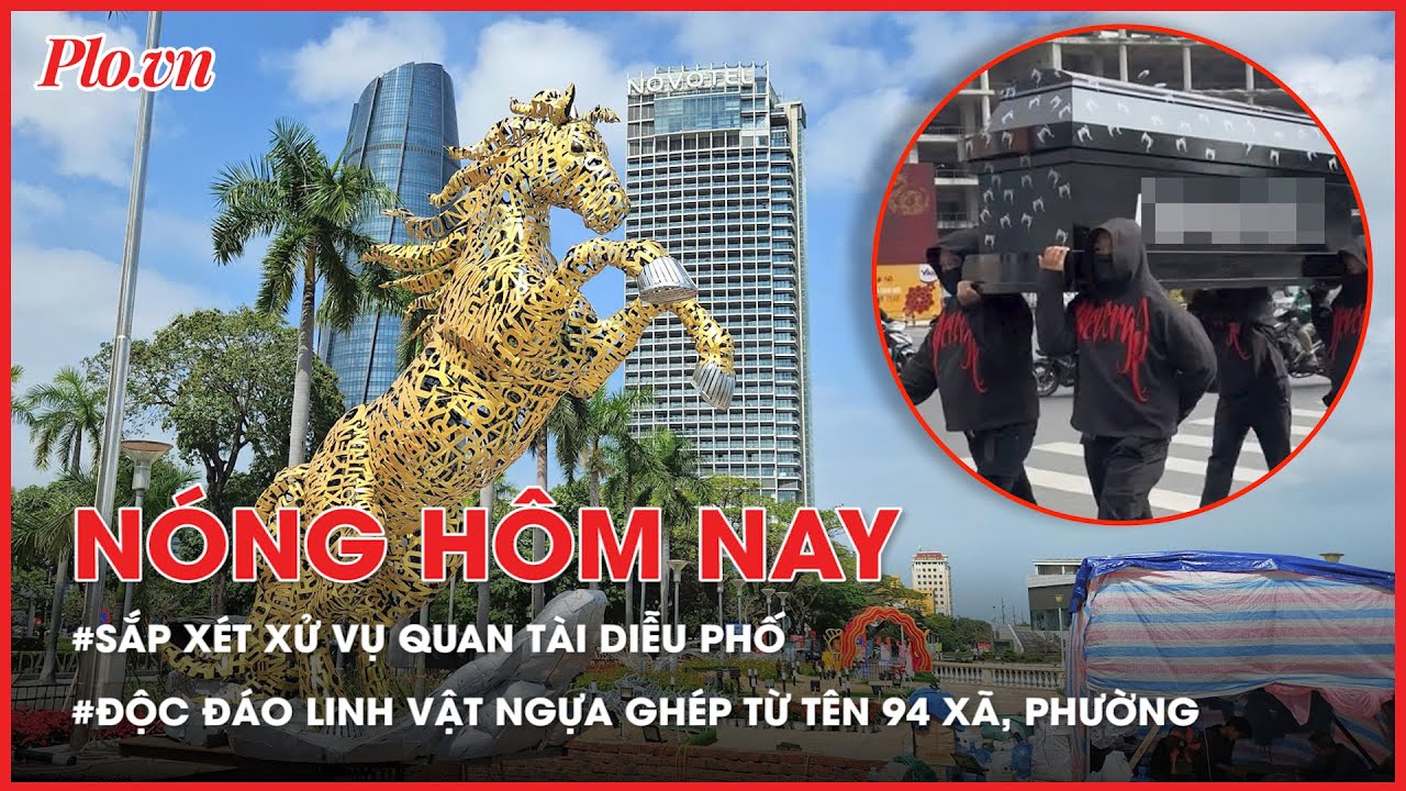Nóng hôm nay 05-02: Sắp xét xử vụ khiêng quan tài diễu phố - PLO