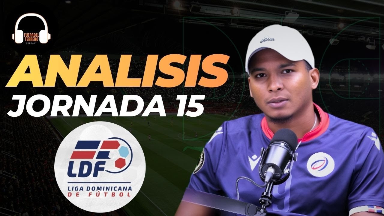 ANÁLISIS JORNADA 15 LIGA DOMINICANA DE FÚTBOL | Cambios en la tabla, sorpresas y lo mejor de la fech