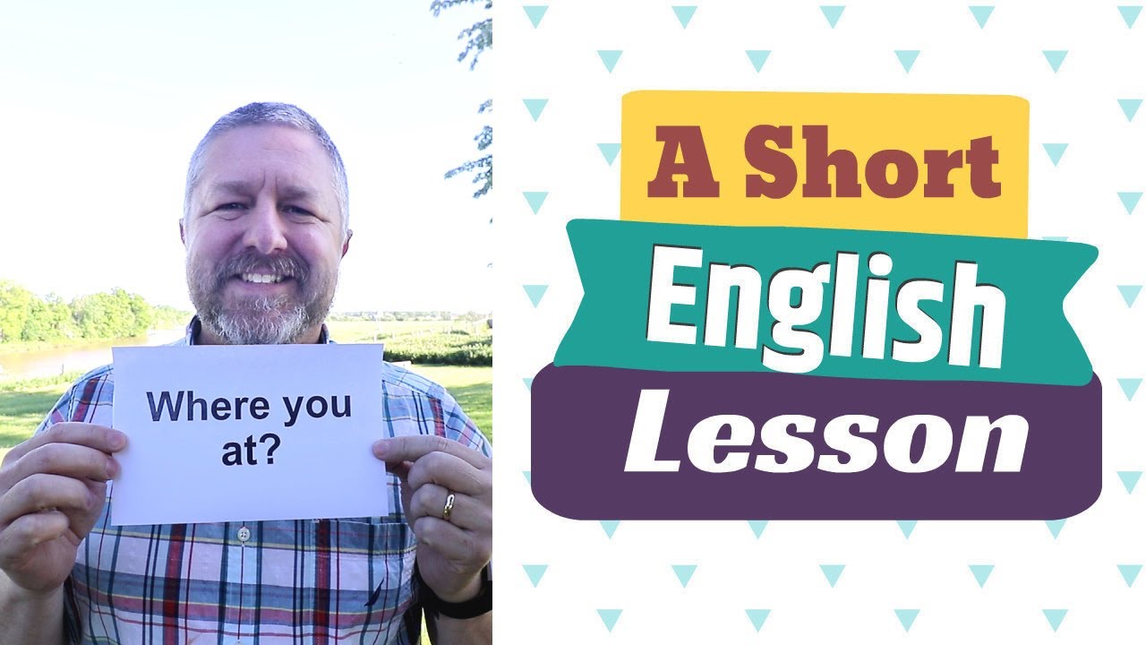 Learn the English Phrases WHERE YOU AT? and WHERE IT'S AT