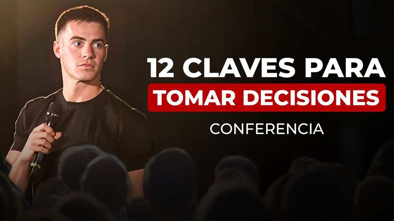 12 Claves para Tomar Decisiones con Éxito en tu Vida (Conferencia)