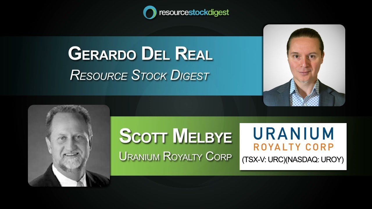 RSD Interview: Uranium Royalty Corp (TSX-V: URC) CEO Scott Melbye - April 29, 2021